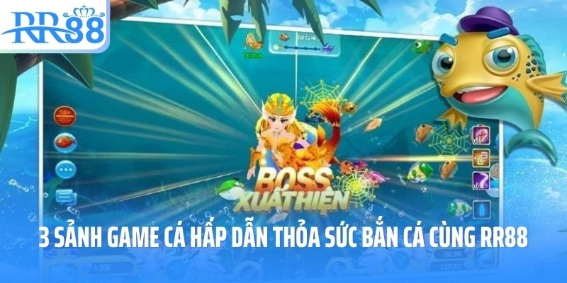 3 sảnh game cá hấp dẫn thỏa sức bắn cá cùng RR88
