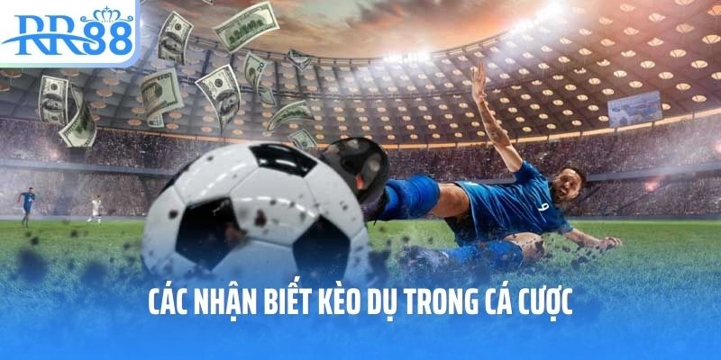 Các nhận biết kèo dụ trong cá cược