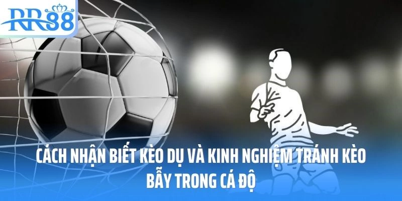 Kèo dụ trong cá cược bóng đá là gì?