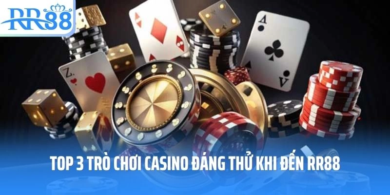 Top 3 trò chơi casino đáng thử khi đến RR88