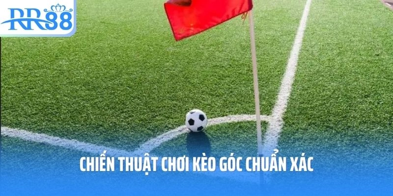 Chiến thuật chơi kèo góc chuẩn xác 