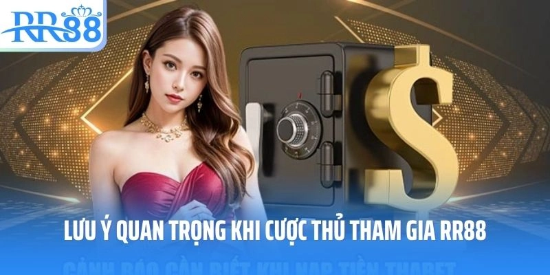 Lưu ý quan trọng khi cược thủ tham gia RR88