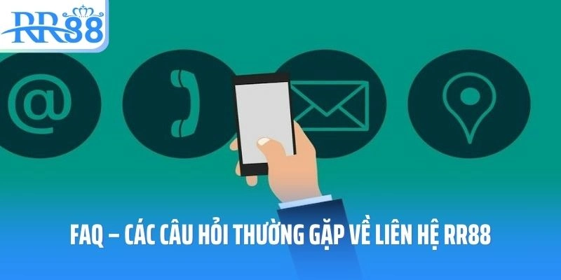 FAQ – Các câu hỏi thường gặp về liên hệ RR88