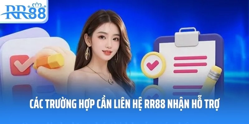 Các trường hợp cần liên hệ RR88 nhận hỗ trợ