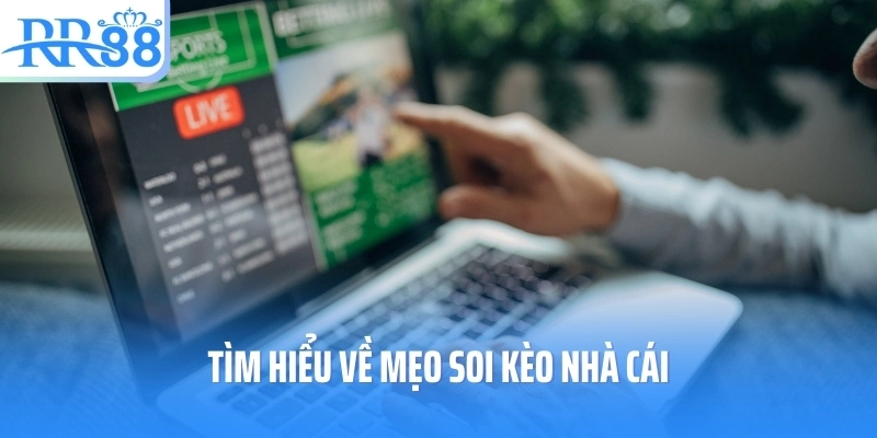 Tìm hiểu về mẹo soi kèo nhà cái