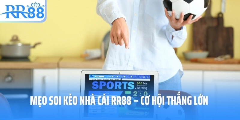 Mẹo soi kèo cùng nhà cái đẳng cấp RR88
