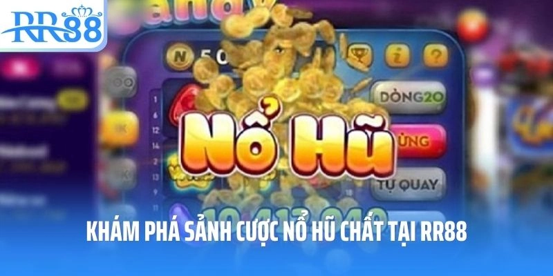 Khám phá sảnh cược nổ hũ chất tại RR88