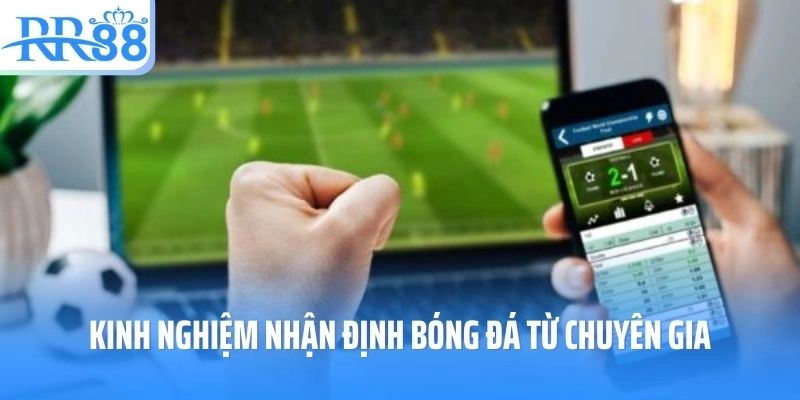 Kinh nghiệm nhận định bóng đá từ chuyên gia