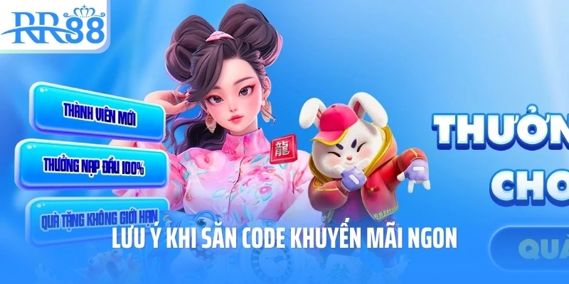 Lưu ý khi săn code khuyến mãi ngon