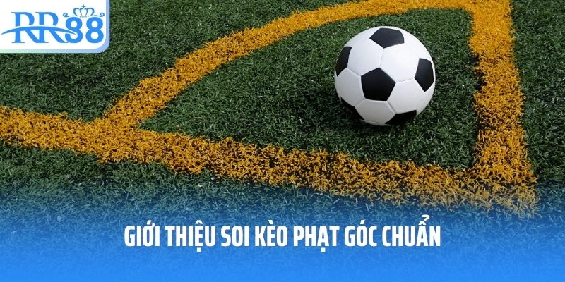 Giới thiệu soi kèo phạt góc chuẩn