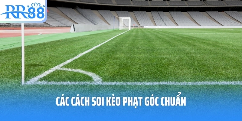 Các cách soi kèo phạt góc chuẩn