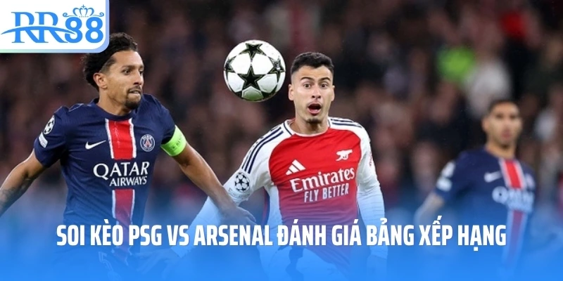 Soi kèo PSG vs Arsenal đánh giá thành tích bảng xếp hạng