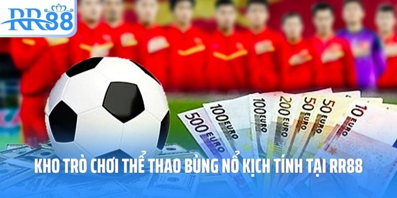 Kho trò chơi thể thao bùng nổ kịch tính tại RR88