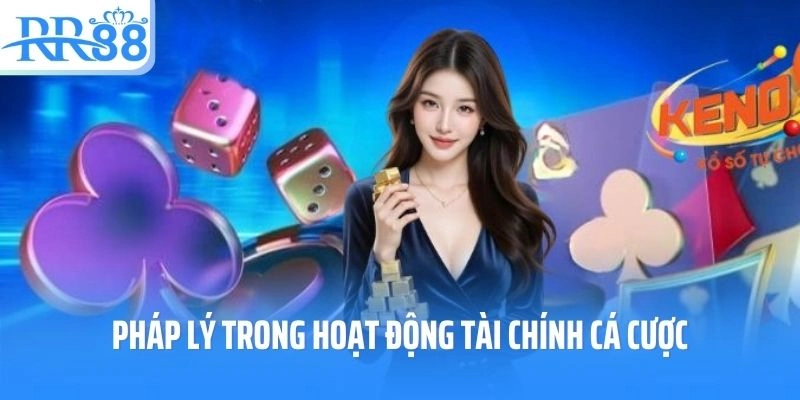 Pháp lý trong hoạt động tài chính cá cược trực tuyến