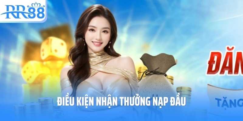 Điều kiện nhận thưởng nạp đầu