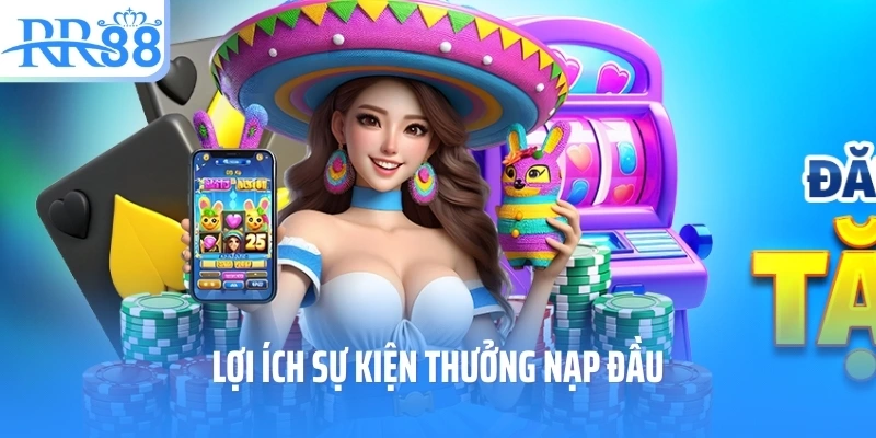 Lợi ích sự kiện thưởng nạp đầu