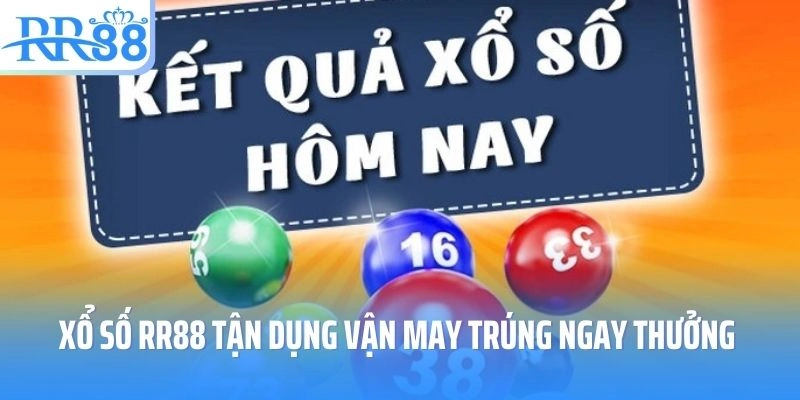 Xổ số RR88 tận dụng vận may trúng ngay thưởng lớn